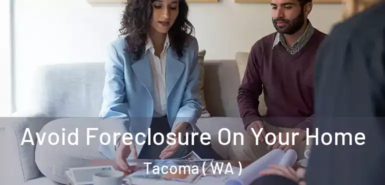  Avoid Foreclosure On Your Home Tacoma ( WA )