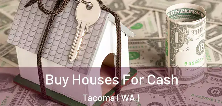  Buy Houses For Cash Tacoma ( WA )