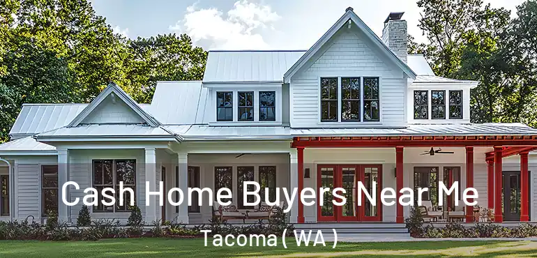 Cash Home Buyers Near Me Tacoma ( WA )