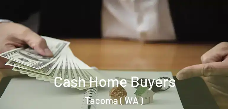  Cash Home Buyers Tacoma ( WA )