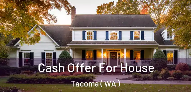  Cash Offer For House Tacoma ( WA )