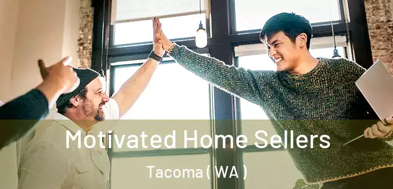  Motivated Home Sellers Tacoma ( WA )