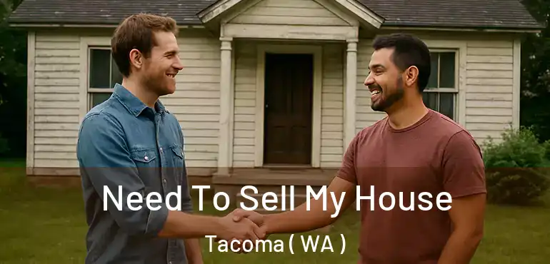  Need To Sell My House Tacoma ( WA )
