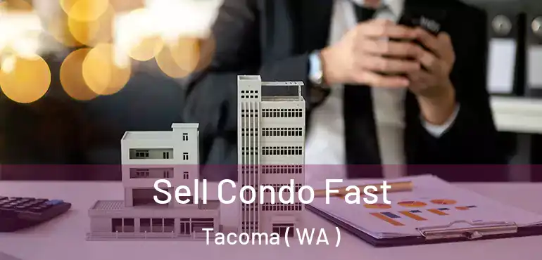  Sell Condo Fast Tacoma ( WA )