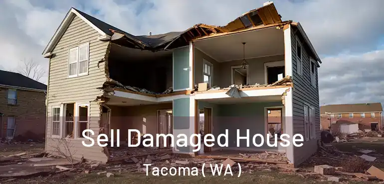  Sell Damaged House Tacoma ( WA )