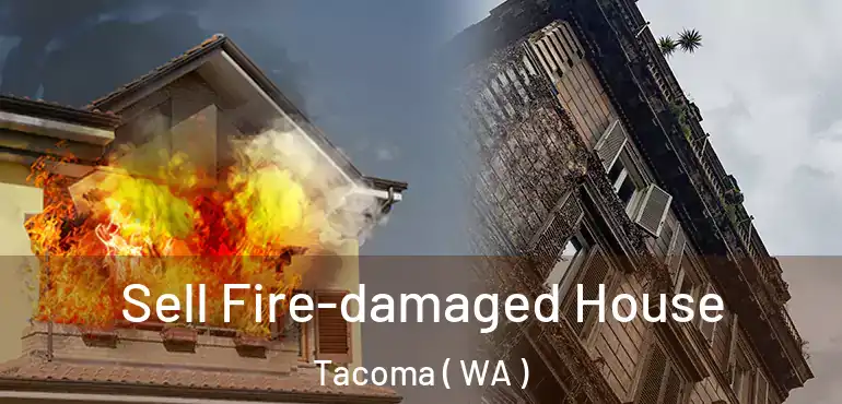  Sell Fire-damaged House Tacoma ( WA )