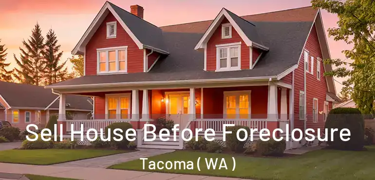  Sell House Before Foreclosure Tacoma ( WA )