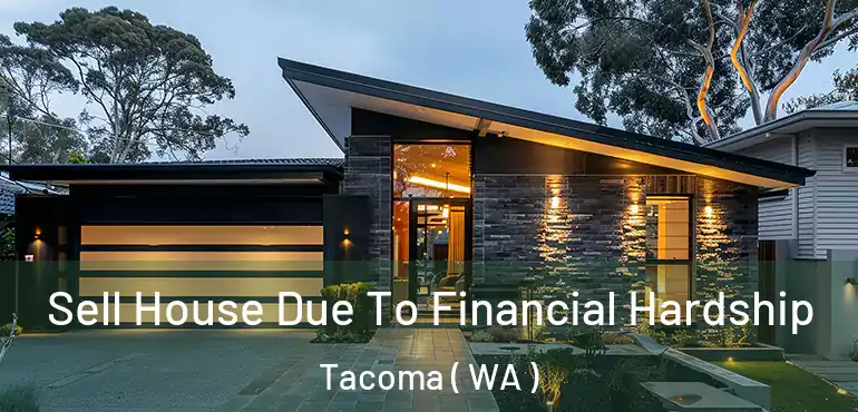  Sell House Due To Financial Hardship Tacoma ( WA )