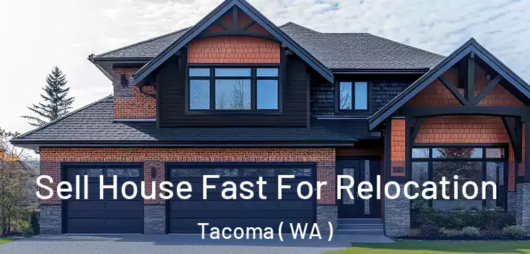  Sell House Fast For Relocation Tacoma ( WA )