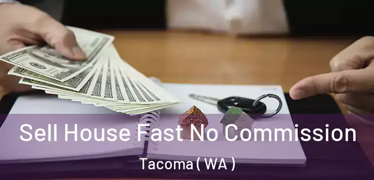  Sell House Fast No Commission Tacoma ( WA )
