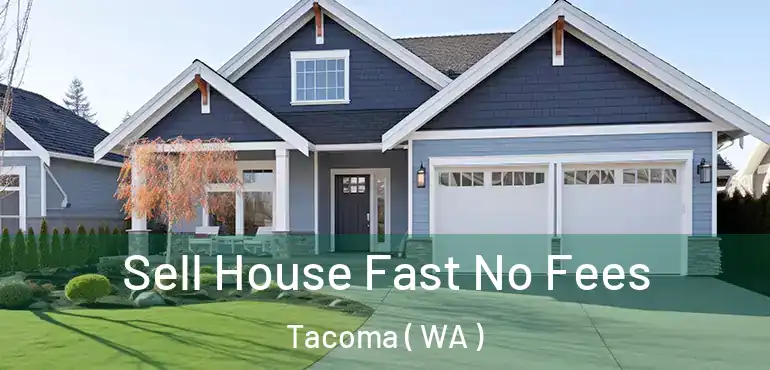  Sell House Fast No Fees Tacoma ( WA )