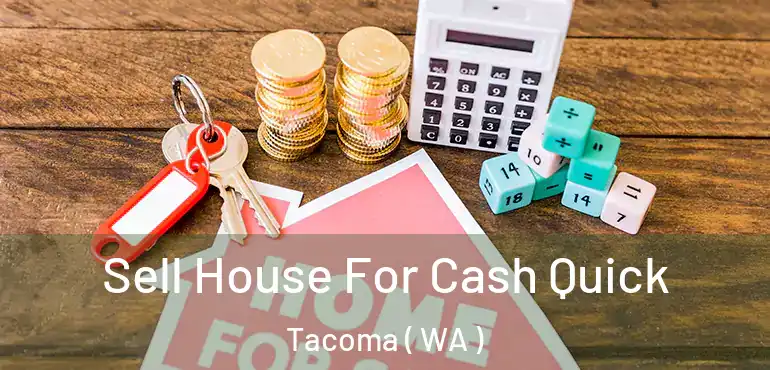  Sell House For Cash Quick Tacoma ( WA )