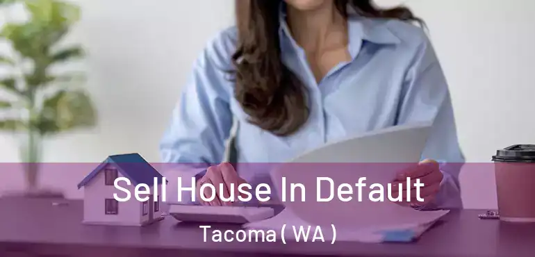  Sell House In Default Tacoma ( WA )