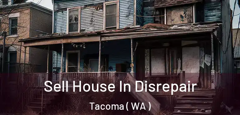  Sell House In Disrepair Tacoma ( WA )
