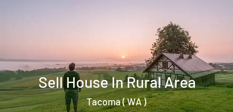  Sell House In Rural Area Tacoma ( WA )