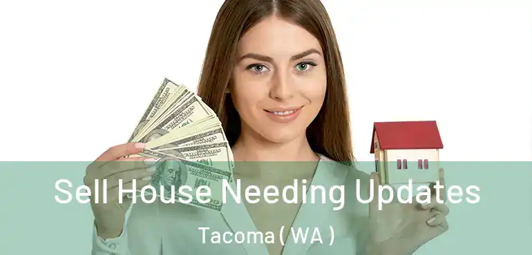  Sell House Needing Updates Tacoma ( WA )