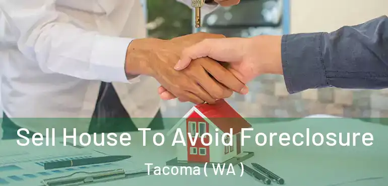  Sell House To Avoid Foreclosure Tacoma ( WA )