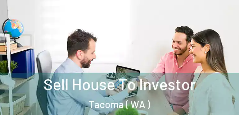  Sell House To Investor Tacoma ( WA )