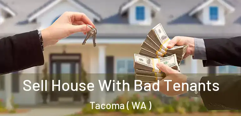  Sell House With Bad Tenants Tacoma ( WA )