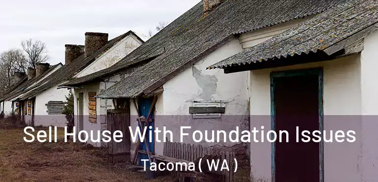  Sell House With Foundation Issues Tacoma ( WA )