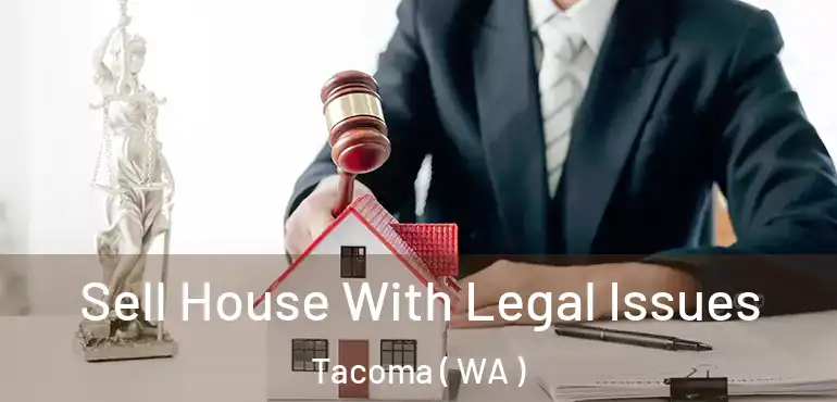  Sell House With Legal Issues Tacoma ( WA )