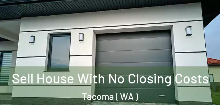  Sell House With No Closing Costs Tacoma ( WA )