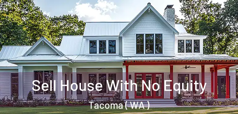  Sell House With No Equity Tacoma ( WA )