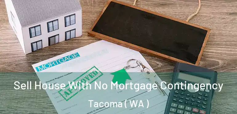  Sell House With No Mortgage Contingency Tacoma ( WA )