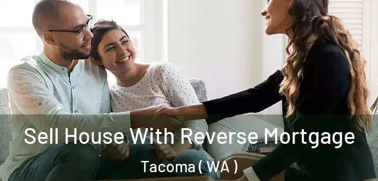  Sell House With Reverse Mortgage Tacoma ( WA )