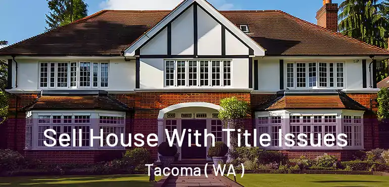  Sell House With Title Issues Tacoma ( WA )