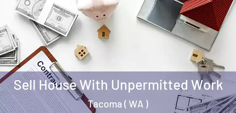  Sell House With Unpermitted Work Tacoma ( WA )