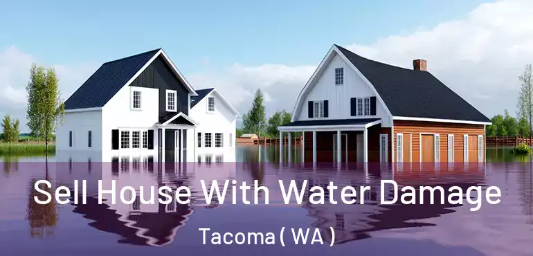  Sell House With Water Damage Tacoma ( WA )