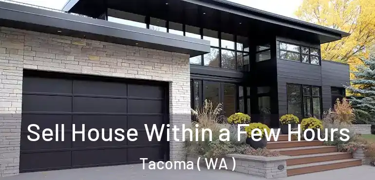  Sell House Within a Few Hours Tacoma ( WA )