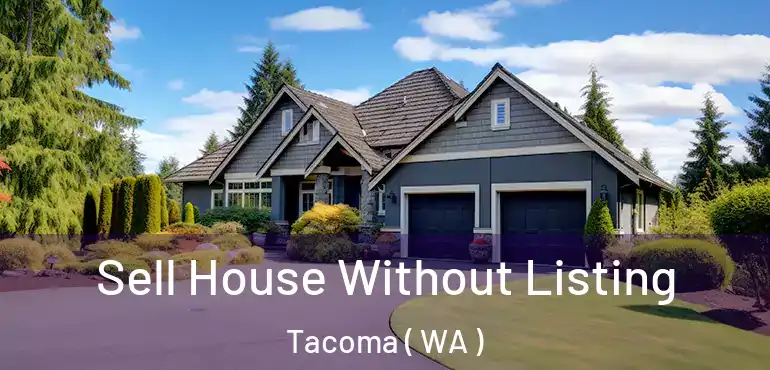  Sell House Without Listing Tacoma ( WA )