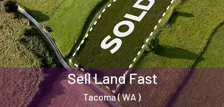  Sell Land Fast Tacoma ( WA )