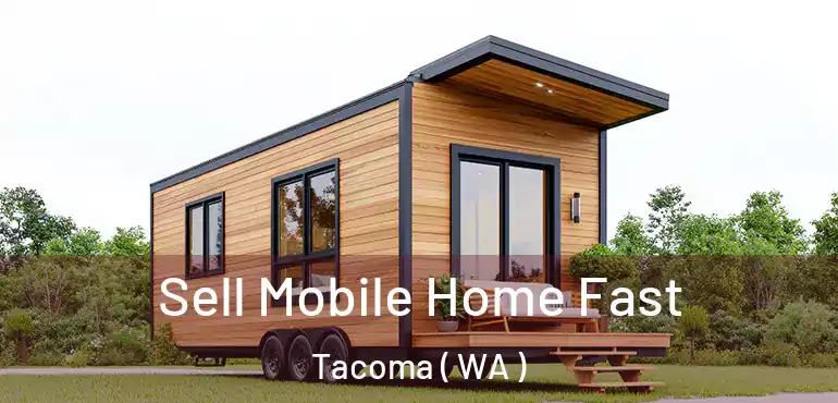  Sell Mobile Home Fast Tacoma ( WA )