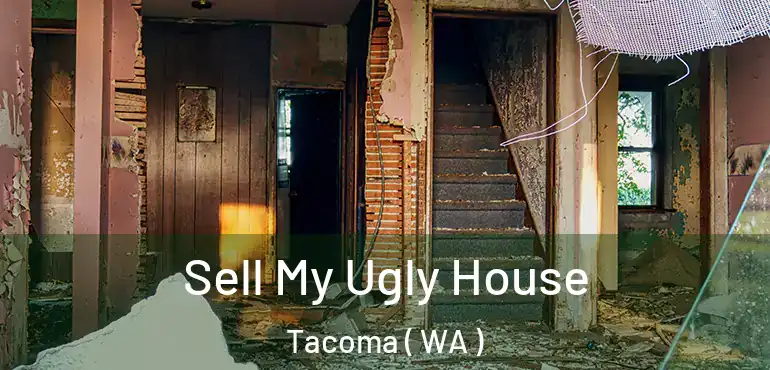  Sell My Ugly House Tacoma ( WA )