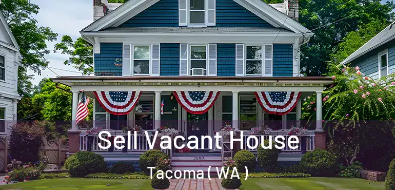  Sell Vacant House Tacoma ( WA )