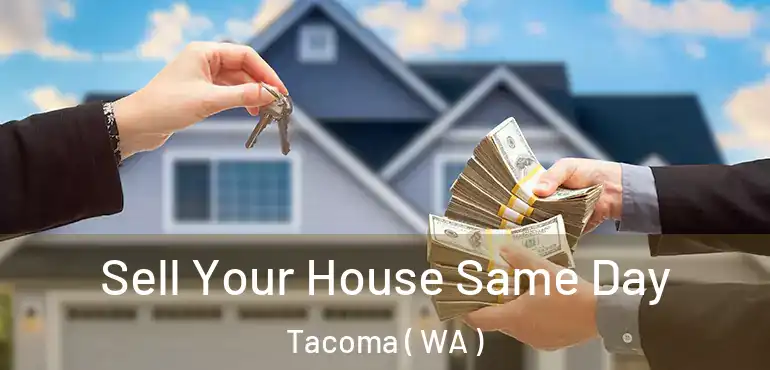  Sell Your House Same Day Tacoma ( WA )