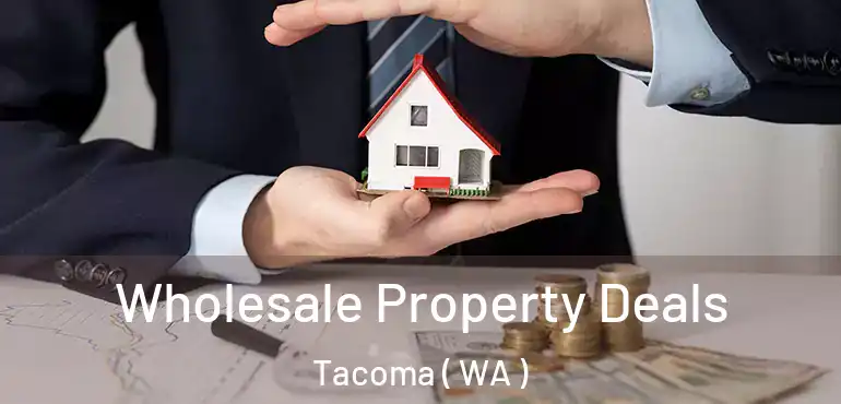  Wholesale Property Deals Tacoma ( WA )